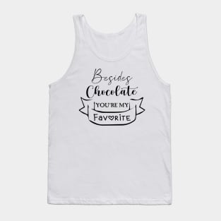 Besides Chocolate You're My Favorite Cool Gift Tank Top